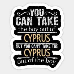 You Can Take The Boy Out Of Cyprus But You Cant Take The Cyprus Out Of The Boy - Gift for Cypriot With Roots From Cyprus Sticker